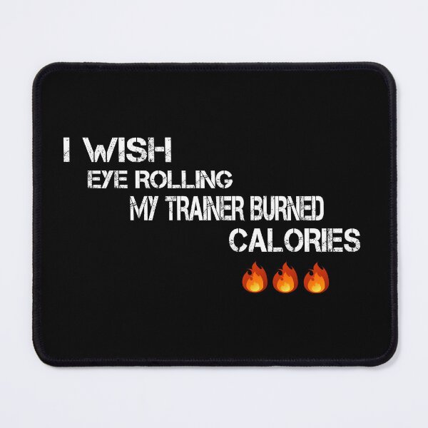 Item preview, I wish eye rolling my trainer burned calories designed and sold by SKYBLUE-M ⭐⭐⭐⭐⭐.