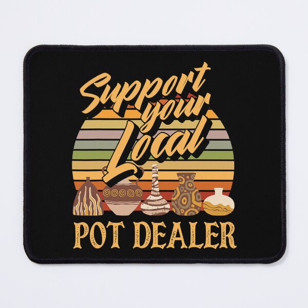 Item preview, Support Your Local Pot Dealer Funny Pottery Ceramic designed and sold by Bemumd-art.