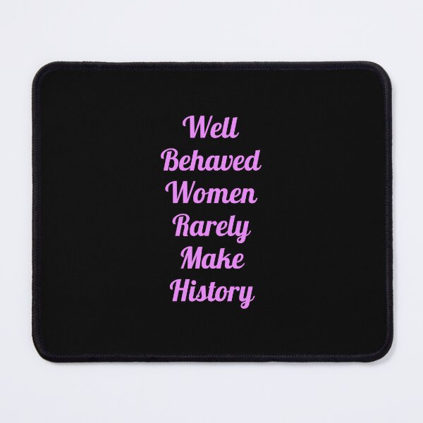 Item preview, Well behaved women rarely make history designed and sold by Inspirationmotivation.