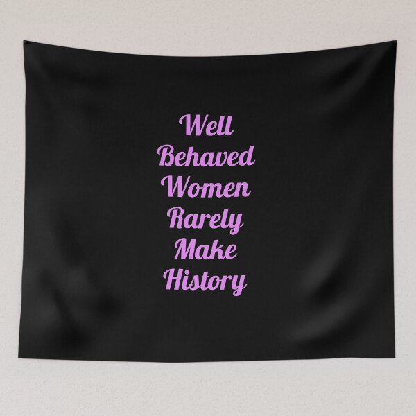 Item preview, Well behaved women rarely make history designed and sold by Inspirationmotivation.