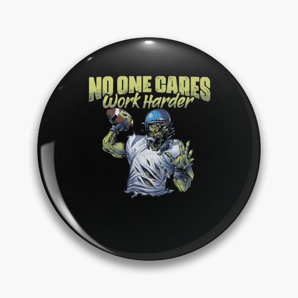 Item preview, No One Cares Work Harder Funny Football Game For Zombie Fans designed and sold by Nessshirts.