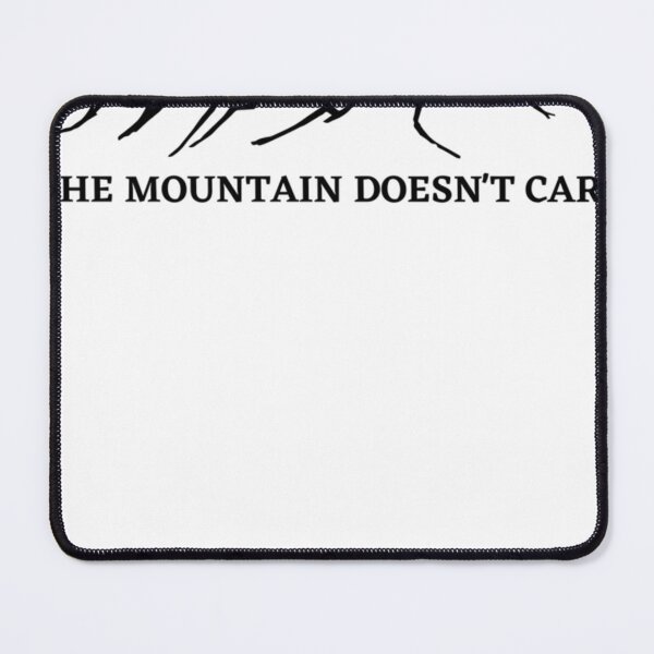 Item preview, The Mountain Doesn't Care Alpinist Mountain Climber designed and sold by CARLABROCK1.