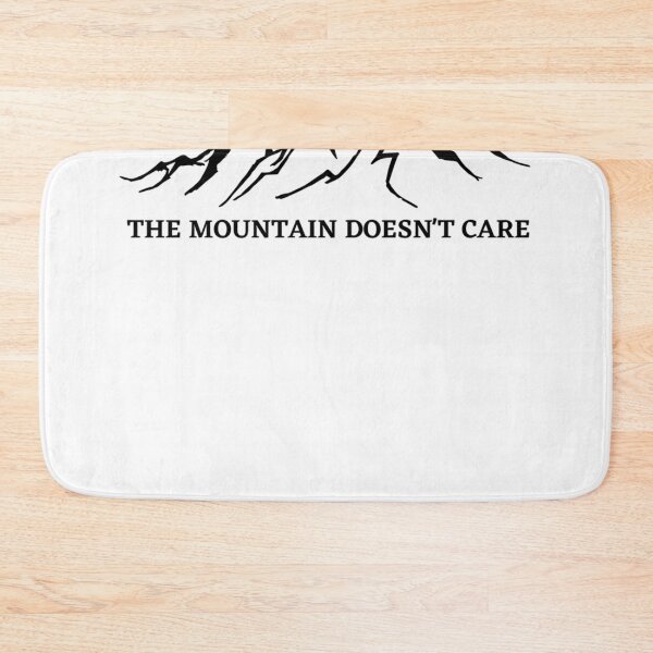Item preview, The Mountain Doesn't Care Alpinist Mountain Climber designed and sold by CARLABROCK1.
