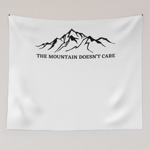 Item preview, The Mountain Doesn't Care Alpinist Mountain Climber designed and sold by CARLABROCK1.