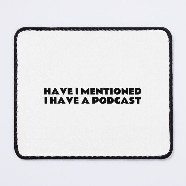 Item preview, Have I mentioned I have a podcast - funny podcaster designed and sold by Inspirationmotivation.