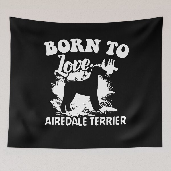 Item preview, Born To Love Airedale Terrier designed and sold by UnknownArtistt.