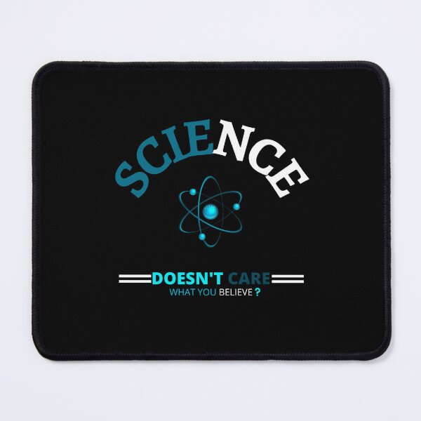 Item preview, Science Doesn't Care What You Believe In designed and sold by H-Desz5.