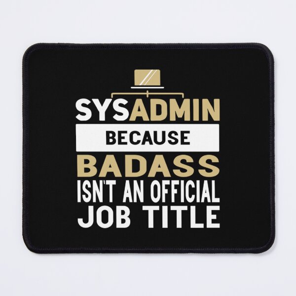 Item preview, Sysadmin Because Badass Isn't An Official Job Title Admin Engineering designed and sold by BufFord71.