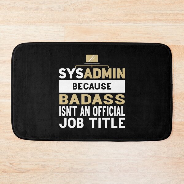 Item preview, Sysadmin Because Badass Isn't An Official Job Title Admin Engineering designed and sold by BufFord71.