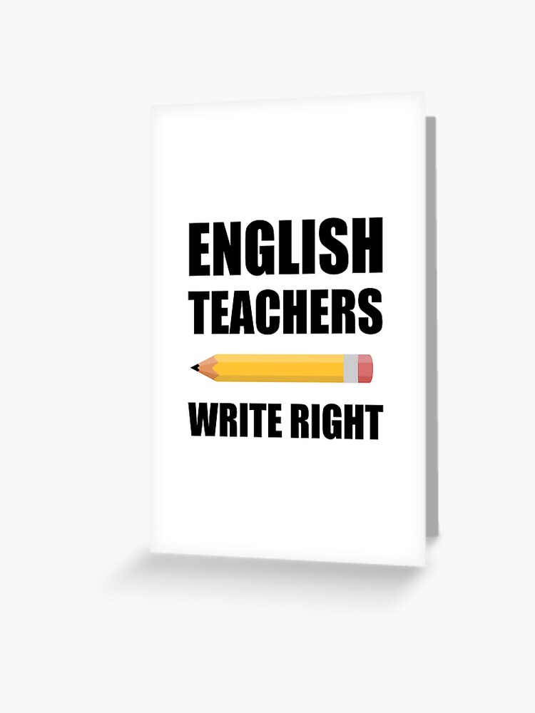 Tarjetas De Felicitacion Profesores De Ingles Escriben A La Derecha De Thebeststore Redbubble