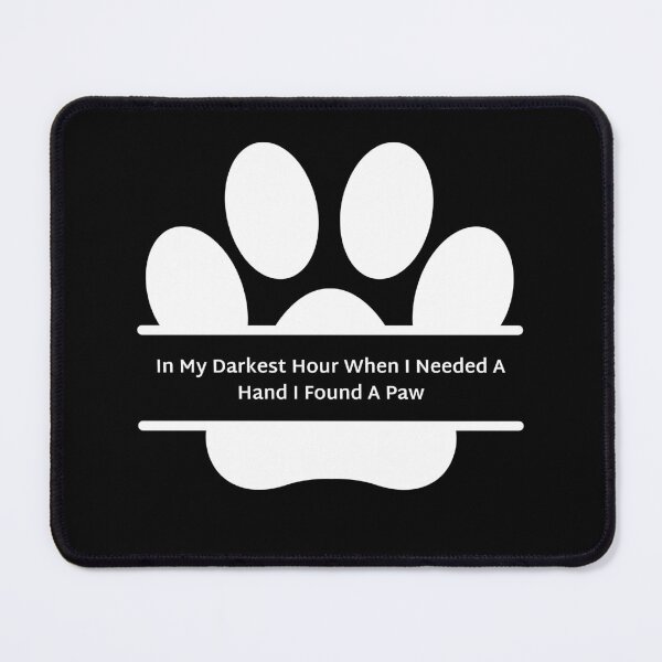 Item preview, In My Darkest Hour When I Needed A Hand I Found A Paw Big Paw designed and sold by sabricreations.