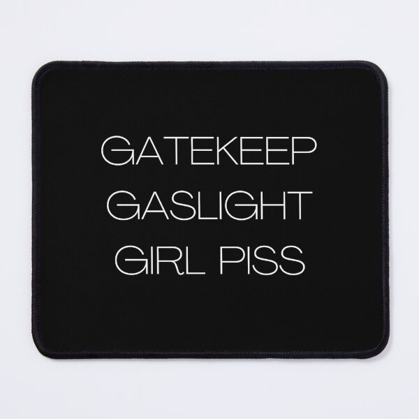 Item preview, gatekeep gaslight girl piss designed and sold by contenty.
