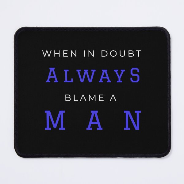 Item preview, When In Doubt Always Blame A Man designed and sold by kubix81.