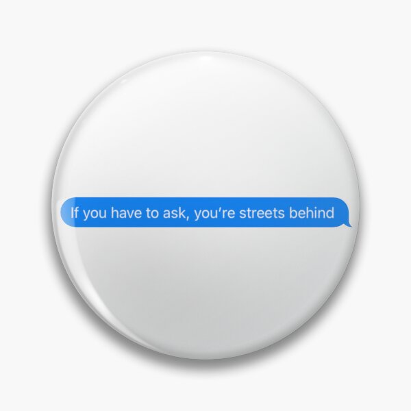 Item preview, If you have to ask you’re streets behind designed and sold by PyjamaBee.