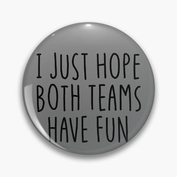 Artikelvorschau, I Just Hope Both Teams Have Fun Gear entworfen und verkauft von DynamicDesign.
