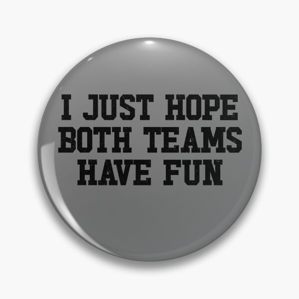 Artikelvorschau, I Just Hope Both Teams Have Fun Gear entworfen und verkauft von DynamicDesign.