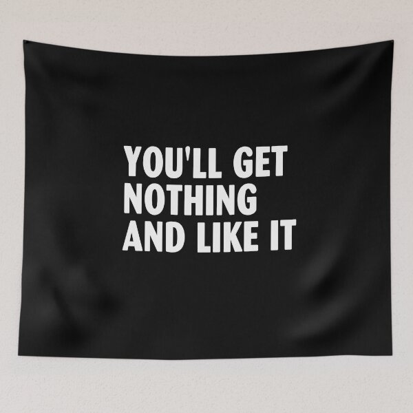 Item preview, You'll Get Nothing and Like It designed and sold by elwandacunniff.