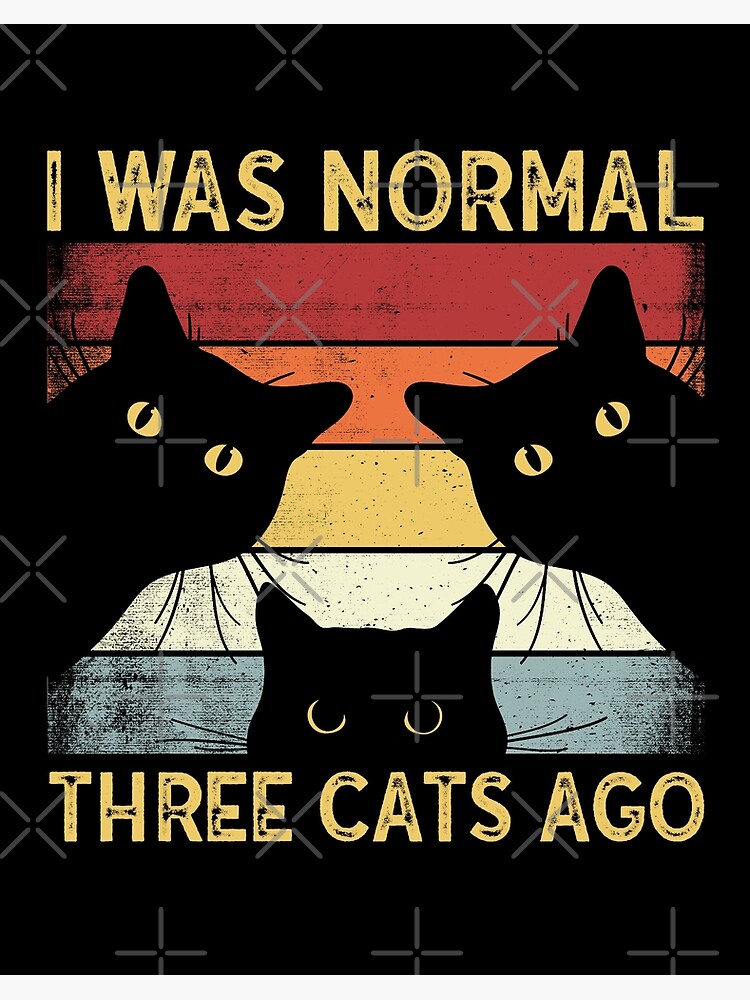 I was normal three cats ago hotsell