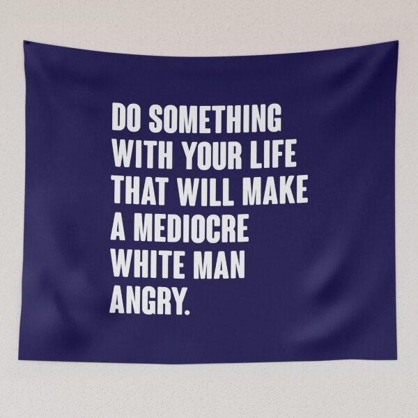 Item preview, Do Something With Your Life That Will Make A Mediocre White Man Angry   designed and sold by OrdesaDesign.