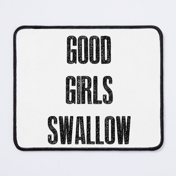 Item preview, Good Girls Swallow designed and sold by hotwifequotes.