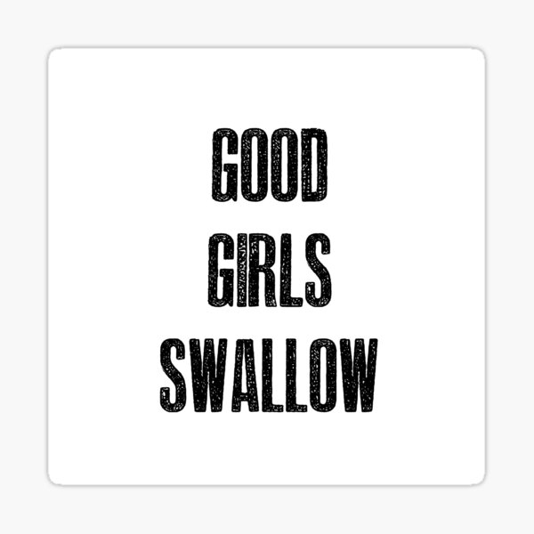 Item preview, Good Girls Swallow designed and sold by hotwifequotes.