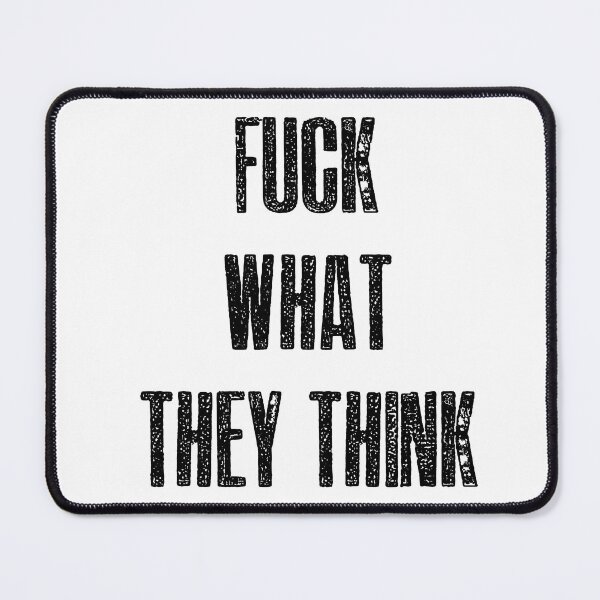 Item preview, Fuck what they think designed and sold by hotwifequotes.