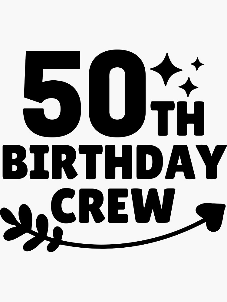 50th-birthday-crew-50-years-old-sticker-for-sale-by-suzywithzy