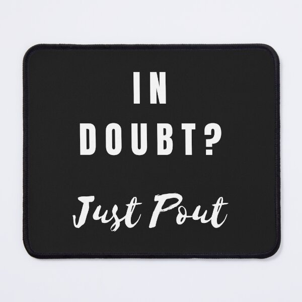 Item preview, In Doubt? Just Pout  designed and sold by cgroenewald.