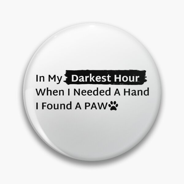 Item preview, In My Darkest Hour When I Needed A Hand I Found A Paw Dark Shade designed and sold by sabricreations.