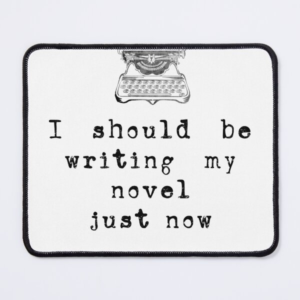 Item preview, I should be writing my novel just now (Wide for the Win) designed and sold by wideforthewin.