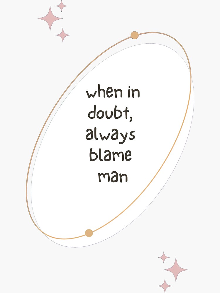 when-in-doubt-always-blame-a-man-sticker-for-sale-by-pixel-turtle