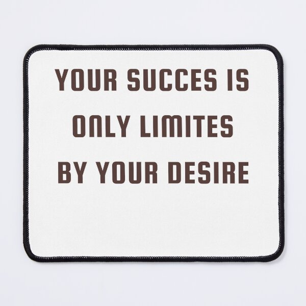 Item preview, Your Succes Is Only Limites By Your Desire designed and sold by DargonGx.