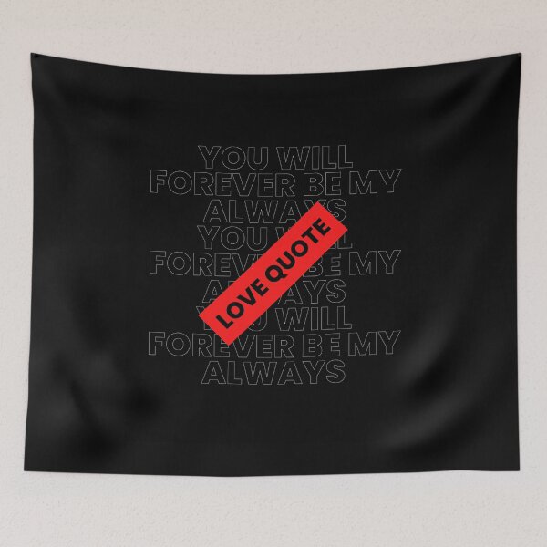 Item preview, You Will Forever Be My Always Love Quote designed and sold by Ivy-si.