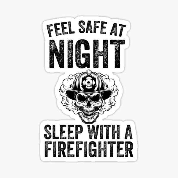 feel-safe-at-night-and-sleep-with-a-firefighter-sticker-for-sale-by