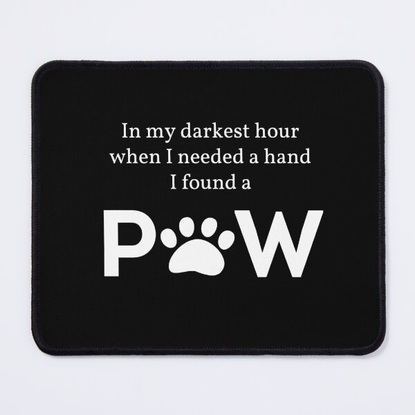 Item preview, In My Darkest Hour When I Needed A Hand I Found A Paw Cute designed and sold by sabricreations.