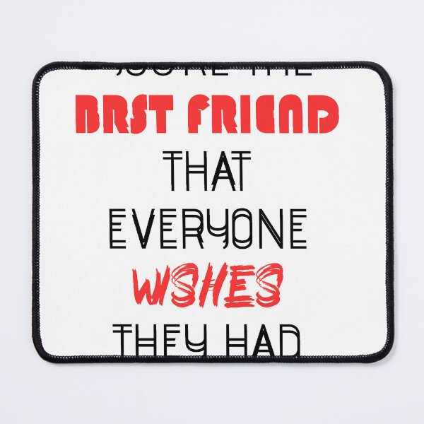 Item preview, You are the best friend that everyone wishes they had designed and sold by Newluck01.