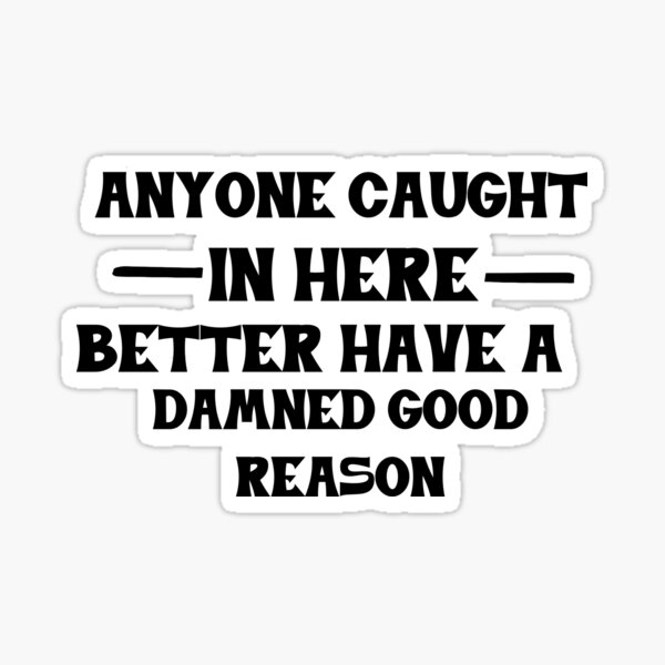 have-a-good-reason-sticker-for-sale-by-danepopfrippery-redbubble