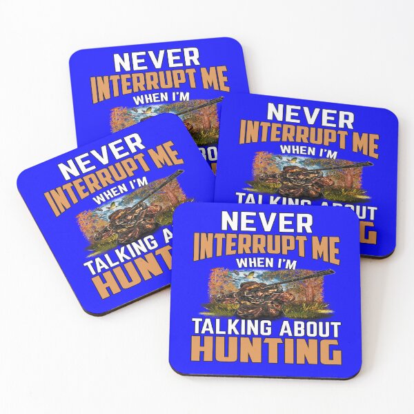Item preview, Hunting Gifts Never Interrupt Me When I’m Talking About Hunting  designed and sold by fantasticdesign.