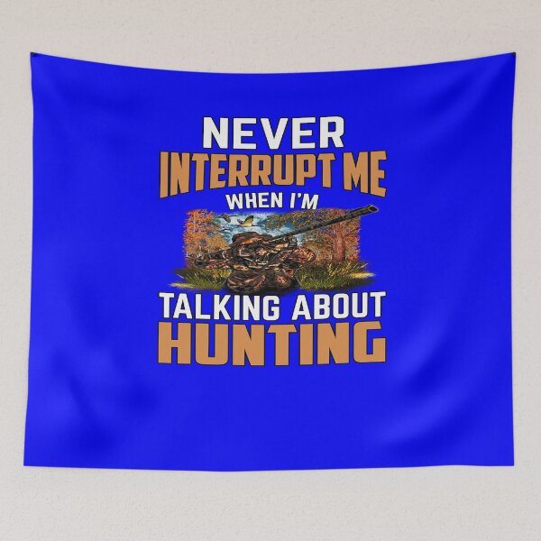 Item preview, Hunting Gifts Never Interrupt Me When I’m Talking About Hunting  designed and sold by fantasticdesign.