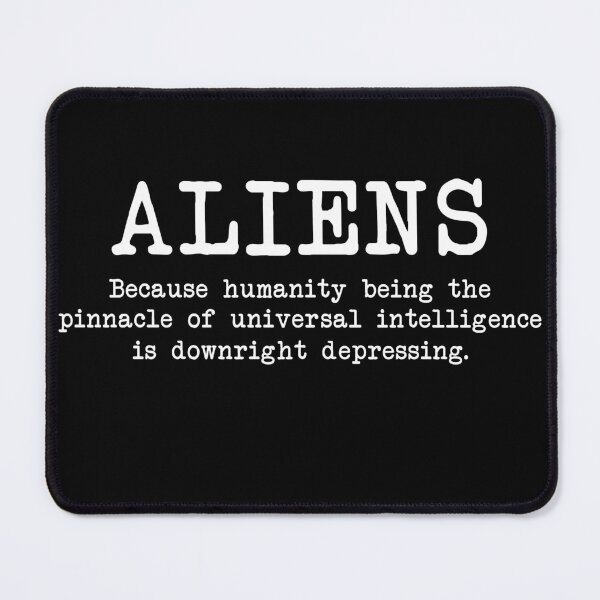 Item preview, Aliens - Because Humanity Being The Pinnacle of Universal Intelligence Is Downright Depressing designed and sold by NatIntrovertSoc.