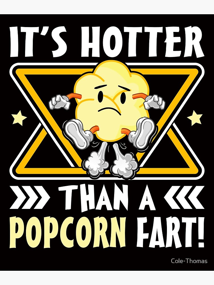 "It's Hotter Than a Popcorn Fart" Poster for Sale by ColeThomas Redbubble