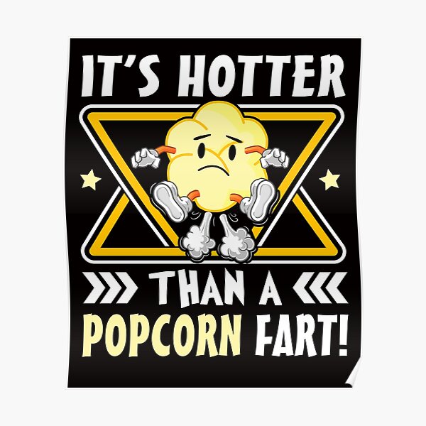 "It's Hotter Than a Popcorn Fart" Poster for Sale by ColeThomas