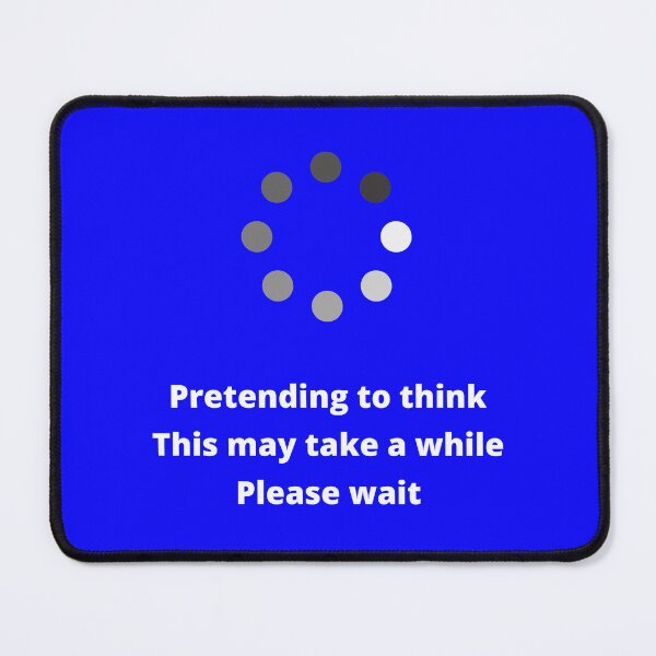 Item preview, Pretending To Think, Please Wait designed and sold by McThingummy.