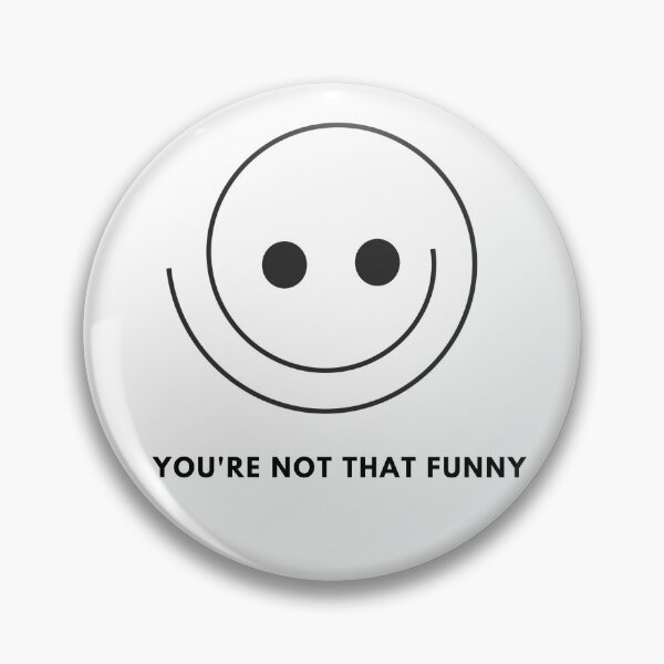 Item preview, You're Not That Funny Design designed and sold by IndreB.