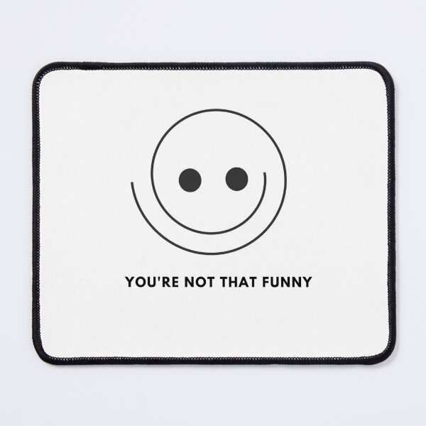 Item preview, You're Not That Funny Design designed and sold by IndreB.