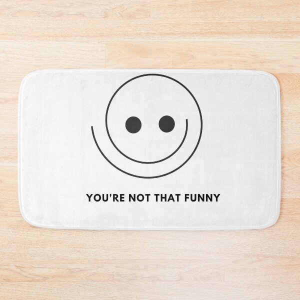 Item preview, You're Not That Funny Design designed and sold by IndreB.