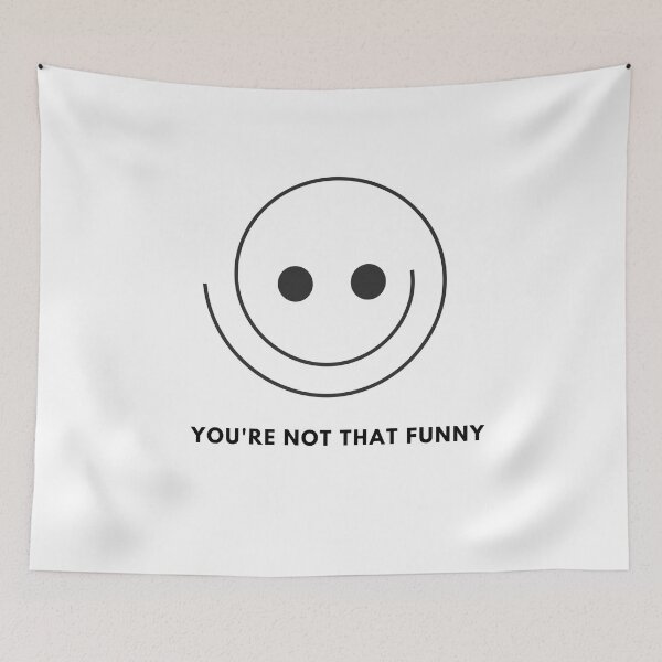 Item preview, You're Not That Funny Design designed and sold by IndreB.