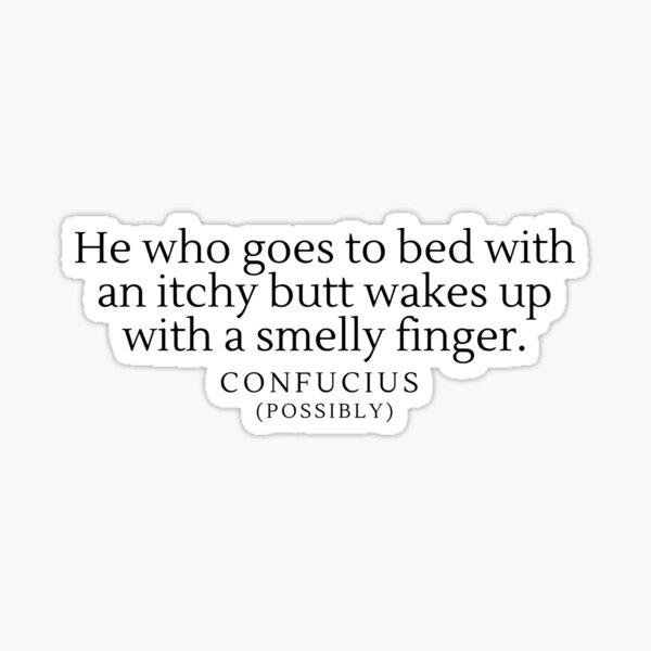 he-who-goes-to-bed-with-an-itchy-butt-wakes-up-with-a-smelly-finger