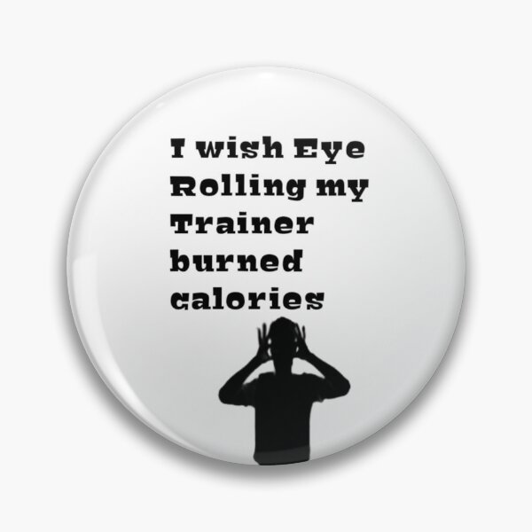 Item preview, I Wish Eye Rolling My Trainer Burned Calories designed and sold by YoussefProMax.