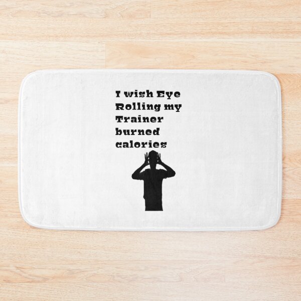 Item preview, I Wish Eye Rolling My Trainer Burned Calories designed and sold by YoussefProMax.